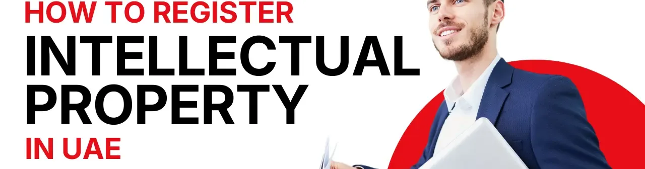 Intellectual Property UAE: Guide to IP Registration in Dubai (2026)